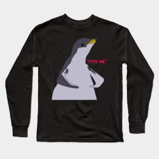 Funny  Penguin Meme "FITE ME" Long Sleeve T-Shirt